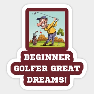 Begginer Golfer, Great Dreams! Sticker